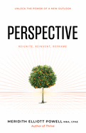 Perspective: Reframe Negative Thinking, Reignite Your Motivation, and Reinvent Your Life