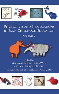 Perspectives and Provocations in Early Childhood Education: Volume 2 - Vasquez, Vivian (Editor), and Wood, Jeffrey (Editor), and Felderman, Carol Branigan (Editor)