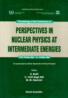 Perspectives in Nuclear Physics at Intermediate Energies - Proceedings of the Conference - Boffi, Sigfrido (Editor), and Degli Atti, Claudio Ciofi (Editor), and Giannini, Mauro (Editor)