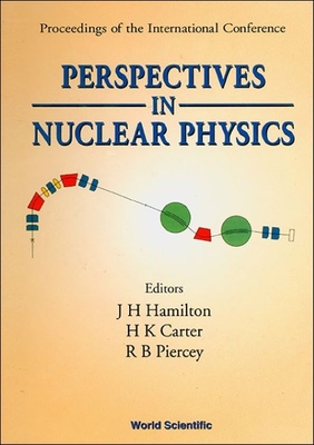 Perspectives in Nuclear Physics - Proceedings of the International Conf - Hamilton, Joseph H (Editor), and Carter, H K (Editor), and Piercey, R B (Editor)
