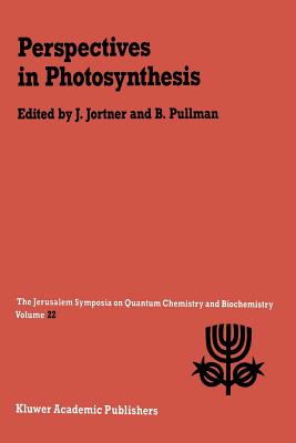 Perspectives in Photosynthesis: Proceedings of the Twenty-Second Jerusalem Symposium on Quantum Chemistry and Biochemistry Held in Jerusalem, Israel, May 15-18, 1989 - Jortner, Joshua (Editor), and Pullman, A (Editor)