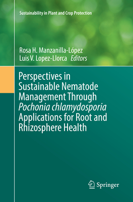 Perspectives in Sustainable Nematode Management Through Pochonia chlamydosporia Applications for Root and Rhizosphere Health - Manzanilla-Lpez, Rosa H. (Editor), and Lopez-Llorca, Luis V. (Editor)