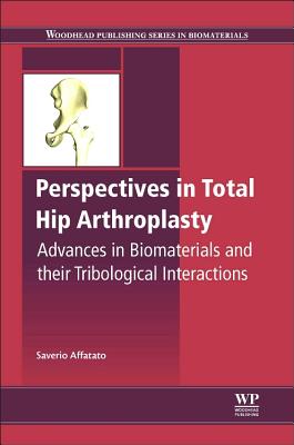 Perspectives in Total Hip Arthroplasty: Advances in Biomaterials and Their Tribological Interactions - Affatato, Saverio (Editor)