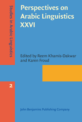 Perspectives on Arabic Linguistics XXVI: Papers from the Annual Symposium on Arabic Linguistics. New York, 2012 - Khamis-Dakwar, Reem (Editor), and Froud, Karen (Editor)