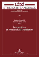 Perspectives on Audiovisual Translation - Lewandowska-Tomaszczyk, Barbara (Editor), and Bogucki, Lukasz (Editor), and Kredens, Krzysztof (Editor)