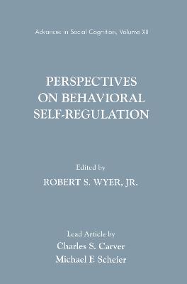 Perspectives on Behavioral Self-Regulation: Advances in Social Cognition, Volume XII - Wyer Jr, Robert S (Editor)