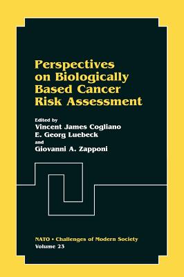 Perspectives on Biologically Based Cancer Risk Assessment - Cogliano, Vincent James (Editor), and Luebeck, E Georg (Editor), and Zapponi, Giovanni A (Editor)