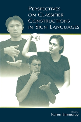 Perspectives on Classifier Constructions in Sign Languages - Emmorey, Karen (Editor)