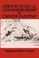 Perspectives on Connoisseurship of Chinese Painting - Kuo, Jason C (Editor)