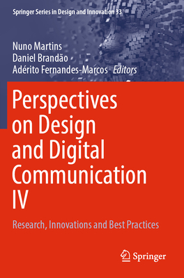 Perspectives on Design and Digital Communication IV: Research, Innovations and Best Practices - Martins, Nuno (Editor), and Brando, Daniel (Editor), and Fernandes-Marcos, Adrito (Editor)