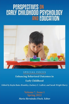 Perspectives on Early Childhood Psychology and Education Vol 7.1: Enhancing Behavioral Outcomes in Early Childhood - Hernndez Finch, Maria, and Bates-Brantley, Kayla (Editor), and Labrot, Zachary C (Editor)