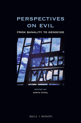 Perspectives on Evil: From Banality to Genocide - Dihal, Kanta
