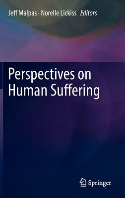 Perspectives on Human Suffering - Malpas, Jeff (Editor), and Lickiss, Norelle (Editor)