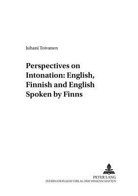 Perspectives on Intonation: English, Finnish and English Spoken by Finns - Gutknecht, Christoph, and Toivanen, Juhani