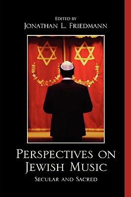 Perspectives on Jewish Music: Secular and Sacred - Friedmann, Jonathan L (Editor), and Goodman, Mark S (Contributions by), and Janeczko, Jeff (Contributions by)