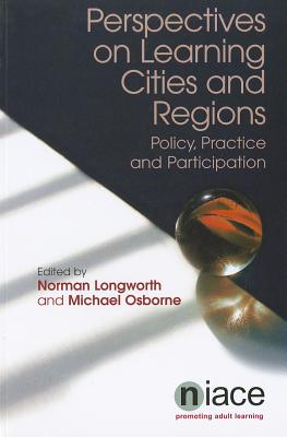 Perspectives on Learning Cities and Regions - Longworth, Norman (Editor), and Osborne, Michael (Editor)