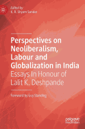 Perspectives on Neoliberalism, Labour and Globalization in India: Essays in Honour of Lalit K. Deshpande
