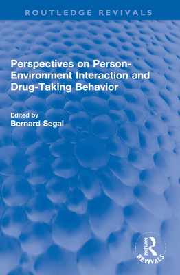 Perspectives on Person-Environment Interaction and Drug-Taking Behavior - Segal, Bernard (Editor)