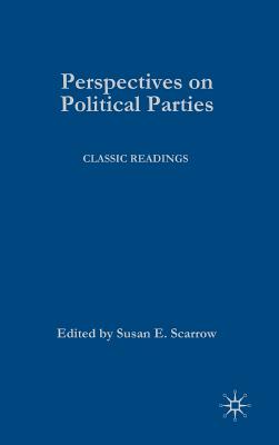 Perspectives on Political Parties: Classic Readings - Scarrow, S (Editor)