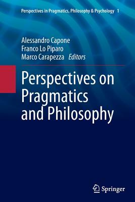 Perspectives on Pragmatics and Philosophy - Capone, Alessandro (Editor), and Lo Piparo, Franco (Editor), and Carapezza, Marco (Editor)