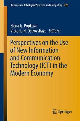 Perspectives on the Use of New Information and Communication Technology (Ict) in the Modern Economy - Popkova, Elena G (Editor), and Ostrovskaya, Victoria N (Editor)