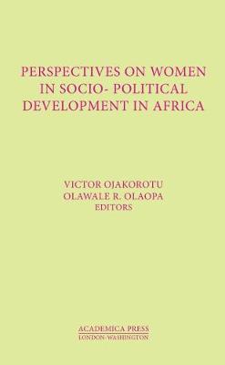 Perspectives on Women in Socio-Political Development in Africa - Ojakorotu, Victor (Editor), and Olaopa, Olawale R. (Editor)