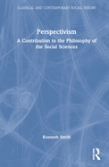 Perspectivism: A Contribution to the Philosophy of the Social Sciences