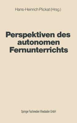 Perspektiven des autonomen Fernunterrichts - Plickat, Hans-Heinrich (Editor)