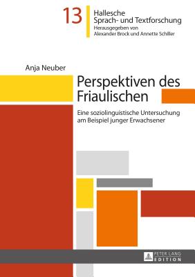 Perspektiven Des Friaulischen: Eine Soziolinguistische Untersuchung Am Beispiel Junger Erwachsener - Schiller, Annette (Editor), and Neuber, Anja