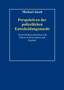 Perspektiven polizeilicher Entscheidungsmacht.: Strafverfahrensabschlu? und Polizei in Deutschland und England