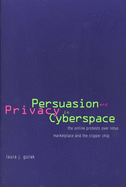Persuasion and Privacy in Cyberspace: The Online Protests Over Lotus Marketplace and the Clipper Chip