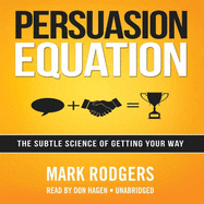 Persuasion Equation: The Subtle Science of Getting Your Way
