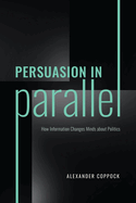 Persuasion in Parallel: How Information Changes Minds about Politics