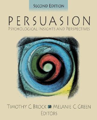 Persuasion: Psychological Insights and Perspectives - Brock, Timothy C, and Green, Melanie C