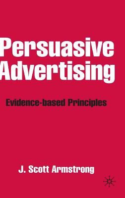 Persuasive Advertising: Evidence-Based Principles - Armstrong, J