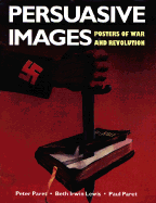 Persuasive Images: Posters of War and Revolution from the Hoover Archives - Paret, Peter, and Lewis, Beth Irwin, and Paret, Paul