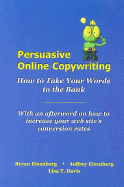 Persuasive Online Copywriting: How to Take Your Words to the Bank - Eisenberg, Bryan, and Eisenberg, Jeffrey, and Davis, Lisa T