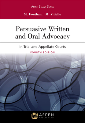Persuasive Written and Oral Advocacy: In Trial and Appellate Courts - Fontham, Michael R, and Vitiello, Michael
