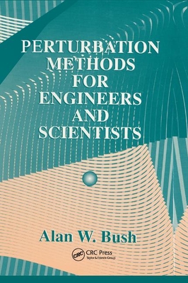 Perturbation Methods for Engineers and Scientists - Bush, Alan W.
