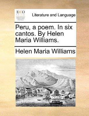 Peru, a Poem. in Six Cantos. by Helen Maria Williams. - Williams, Helen Maria