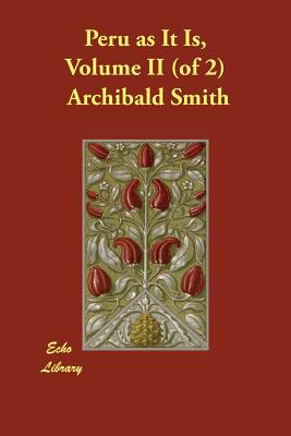 Peru as It Is, Volume II (of 2) - Smith, Archibald