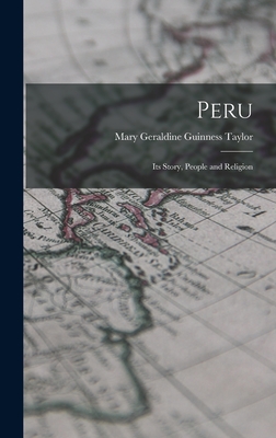 Peru: Its Story, People and Religion - Taylor, Mary Geraldine Guinness