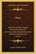 Peru: Physical Features, Natural Resources, Means of Communication, Manufactures, and Industrial Development
