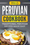 Peruvian Cookbook: Traditional Peruvian Recipes Made Easy