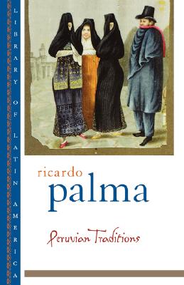 Peruvian Traditions - Palma, Ricardo, and Conway, Christopher (Editor), and Lane, Helen