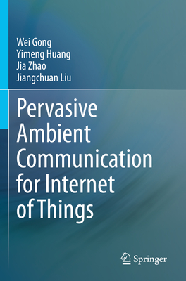 Pervasive Ambient Communication for Internet of Things - Gong, Wei, and Huang, Yimeng, and Zhao, Jia