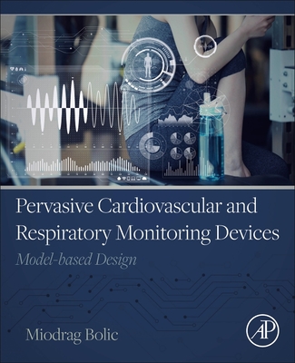 Pervasive Cardiovascular and Respiratory Monitoring Devices: Model-Based Design - Bolic, Miodrag