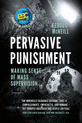 Pervasive Punishment: Making Sense of Mass Supervision - McNeill, Fergus