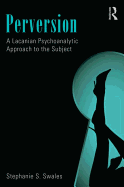 Perversion: A Lacanian Psychoanalytic Approach to the Subject