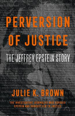 Perversion of Justice: The Jeffrey Epstein Story - Brown, Julie K.